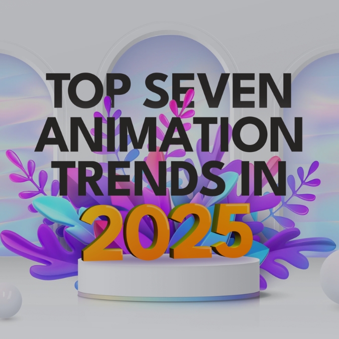 Top Seven Animation Trends in 2025